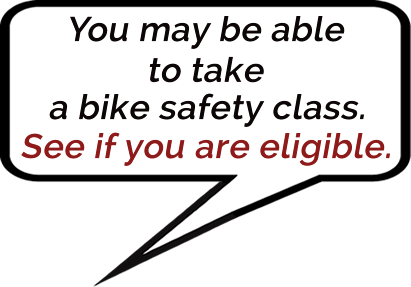 you may be able to take a bike safety class. see if you qualify